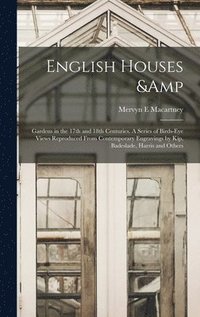 bokomslag English Houses & Gardens in the 17th and 18th Centuries. A Series of Birds-eye Views Reproduced From Contemporary Engravings by Kip, Badeslade, Harris and Others