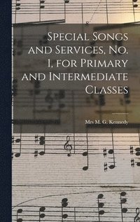 bokomslag Special Songs and Services, No. 1, for Primary and Intermediate Classes [microform]