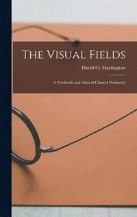 bokomslag The Visual Fields; a Textbook and Atlas of Clinical Perimetry