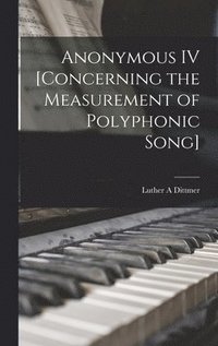 bokomslag Anonymous IV [concerning the Measurement of Polyphonic Song]