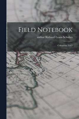 Field Notebook: Colombia, 1943 1