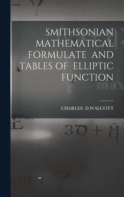 bokomslag Smithsonian Mathematical Formulate and Tables of Elliptic Function