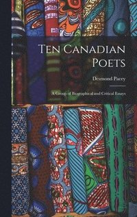 bokomslag Ten Canadian Poets: a Group of Biographical and Critical Essays