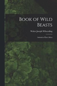 bokomslag Book of Wild Beasts; Animals of East Africa