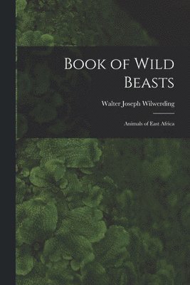 bokomslag Book of Wild Beasts; Animals of East Africa