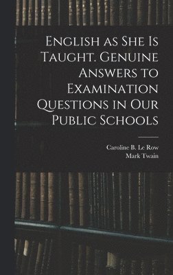 Mark Twain, Mark 1835-1910 Twain - English as She is Taught. Genuine Answers to Examination Questions in Our Public Schools, Inbunden