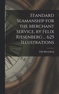 bokomslag Standard Seamanship for the Merchant Service [microform], by Felix Riesenberg ... 625 Illustrations