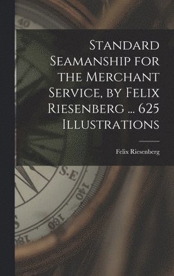 Standard Seamanship for the Merchant Service [microform], by Felix Riesenberg ... 625 Illustrations 1