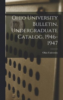 bokomslag Ohio University Bulletin. Undergraduate Catalog, 1946-1947