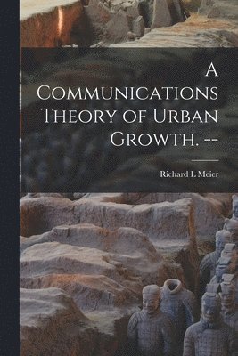 bokomslag A Communications Theory of Urban Growth. --