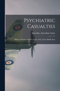 bokomslag Psychiatric Casualties: Hints to Medical Officers in the Army of the Middle East