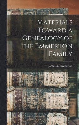 Materials Toward a Genealogy of the Emmerton Family 1