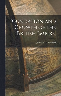 bokomslag Foundation and Growth of the British Empire.