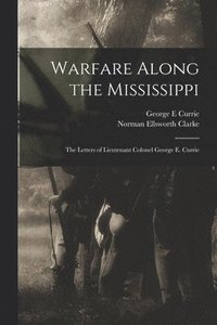 bokomslag Warfare Along the Mississippi; the Letters of Lieutenant Colonel George E. Currie