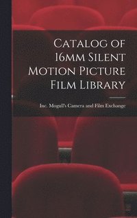 bokomslag Catalog of 16mm Silent Motion Picture Film Library