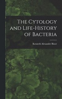 bokomslag The Cytology and Life-history of Bacteria