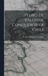 bokomslag Pedro De Valdivia, Conqueror of Chile