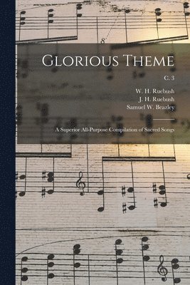 Glorious Theme: a Superior All-purpose Compilation of Sacred Songs; c. 3 1