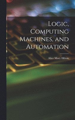 Logic, Computing Machines, and Automation 1