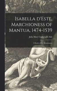 bokomslag Isabella D'Este, Marchioness of Mantua, 1474-1539