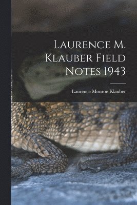 Laurence M. Klauber Field Notes 1943 1