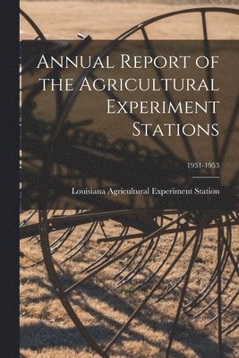 Annual Report of the Agricultural Experiment Stations; 1951-1953 1