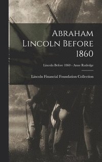 bokomslag Abraham Lincoln Before 1860; Lincoln before 1860 - Anne Rutledge