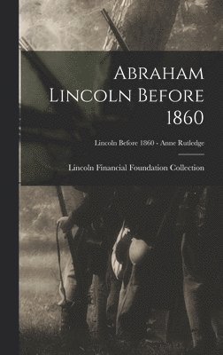 Abraham Lincoln Before 1860; Lincoln before 1860 - Anne Rutledge 1