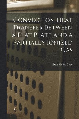 Convection Heat Transfer Between a Flat Plate and a Partially Ionized Gas 1