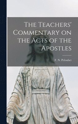 The Teachers' Commentary on the Acts of the Apostles [microform] 1