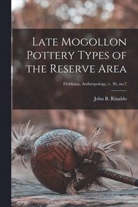 bokomslag Late Mogollon Pottery Types of the Reserve Area; Fieldiana, Anthropology, v. 36, no.7