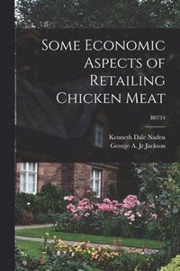 bokomslag Some Economic Aspects of Retailing Chicken Meat; B0734
