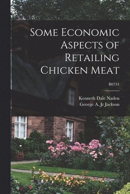 Some Economic Aspects of Retailing Chicken Meat; B0734 1