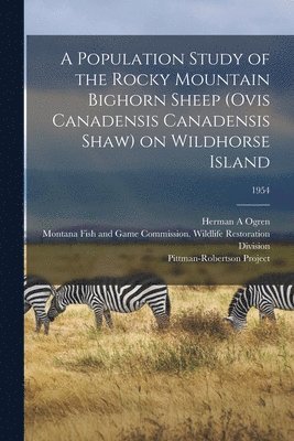 bokomslag A Population Study of the Rocky Mountain Bighorn Sheep (Ovis Canadensis Canadensis Shaw) on Wildhorse Island; 1954