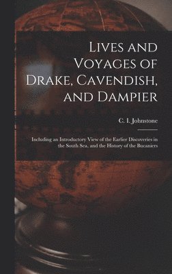 C. I. (Christian Isobel) Johnstone - Lives and Voyages of Drake, Cavendish, and Dampier; Including an Introductory View of the Earlier Discoveries in the South Sea, and the History of the Bucaniers, Inbunden