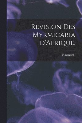 bokomslag Revision Des Myrmicaria D'Afrique.