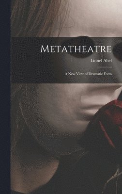 Lionel Abel - Metatheatre; a New View of Dramatic Form, Inbunden