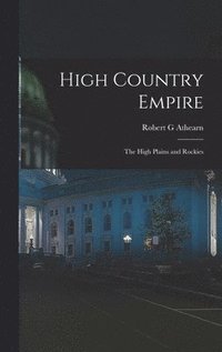 bokomslag High Country Empire; the High Plains and Rockies