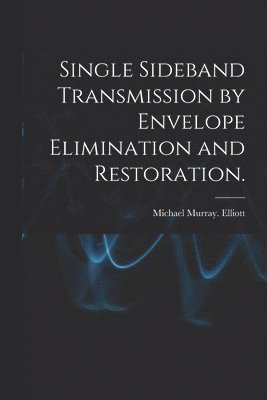 Single Sideband Transmission by Envelope Elimination and Restoration. 1