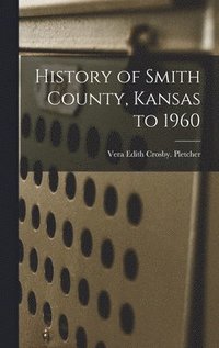 bokomslag History of Smith County, Kansas to 1960