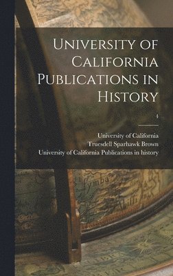 University of California Publications in History; 4, Inbunden