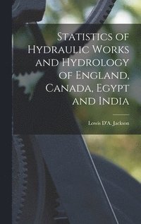 bokomslag Statistics of Hydraulic Works and Hydrology of England, Canada, Egypt and India [microform]