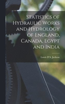 bokomslag Statistics of Hydraulic Works and Hydrology of England, Canada, Egypt and India [microform]