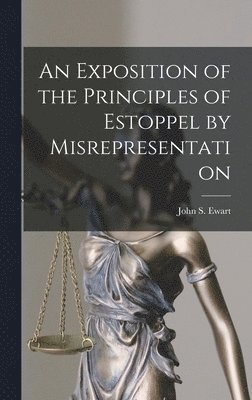 Exposition of the Principles of Estoppel by Misrepresentation [microform], Inbunden