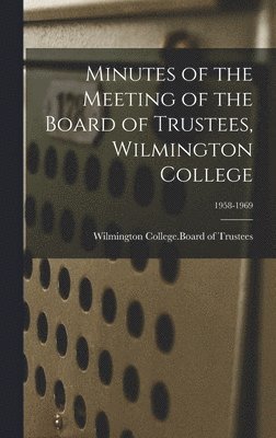 Minutes of the Meeting of the Board of Trustees, Wilmington College; 1958-1969 1