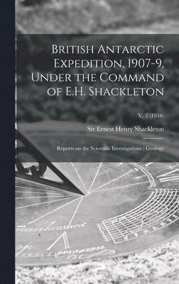 British Antarctic Expedition, 1907-9, Under the Command of E.H. Shackleton 1