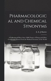 bokomslag Pharmacological and Chemical Synonyms; a Collection of More Than 13000 Names of Drugs and Other Compounds Drawn From the Medical Literature of the World