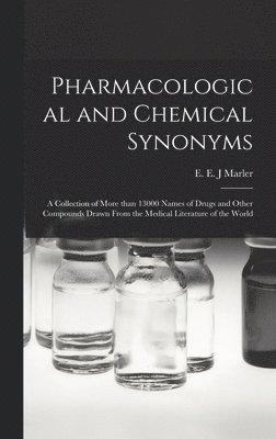 bokomslag Pharmacological and Chemical Synonyms; a Collection of More Than 13000 Names of Drugs and Other Compounds Drawn From the Medical Literature of the Wor