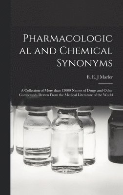 Pharmacological and Chemical Synonyms; a Collection of More Than 13000 Names of Drugs and Other Compounds Drawn From the Medical Literature of the Wor 1