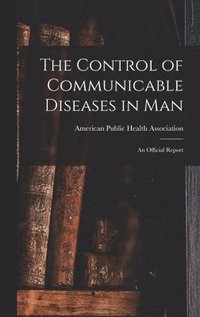bokomslag The Control of Communicable Diseases in Man; an Official Report